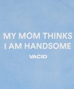 My mom thinks I Am Hondsome T-Shirt Washed Blue